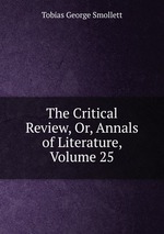 The Critical Review, Or, Annals of Literature, Volume 25