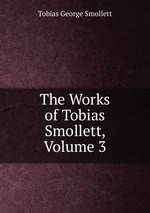 The Works of Tobias Smollett, Volume 3