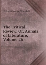 The Critical Review, Or, Annals of Literature, Volume 26