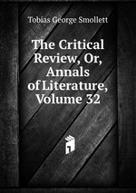 The Critical Review, Or, Annals of Literature, Volume 32