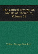 The Critical Review, Or, Annals of Literature, Volume 58