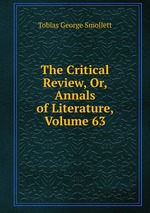 The Critical Review, Or, Annals of Literature, Volume 63