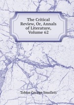 The Critical Review, Or, Annals of Literature, Volume 62