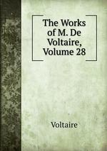 The Works of M. De Voltaire, Volume 28