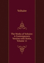 The Works of Voltaire: A Contemporary Version with Notes, Volume 11