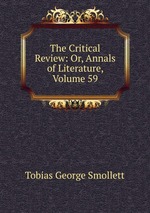 The Critical Review: Or, Annals of Literature, Volume 59