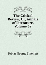 The Critical Review, Or, Annals of Literature, Volume 52