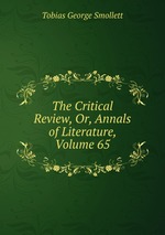 The Critical Review, Or, Annals of Literature, Volume 65