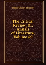 The Critical Review, Or, Annals of Literature, Volume 69