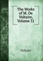 The Works of M. De Voltaire, Volume 31