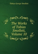 The Works of Tobias Smollett, Volume 10