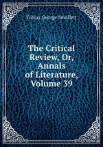 The Critical Review, Or, Annals of Literature, Volume 39