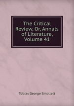 The Critical Review, Or, Annals of Literature, Volume 41