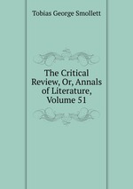 The Critical Review, Or, Annals of Literature, Volume 51