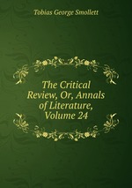 The Critical Review, Or, Annals of Literature, Volume 24