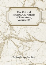 The Critical Review, Or, Annals of Literature, Volume 23