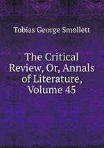 The Critical Review, Or, Annals of Literature, Volume 45