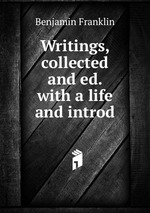Writings, collected and ed. with a life and introd