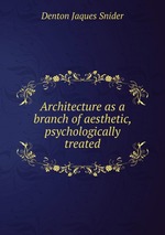 Architecture as a branch of aesthetic, psychologically treated