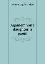 Agamemnon`s daughter, a poem