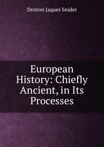 European History: Chiefly Ancient, in Its Processes