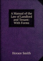 A Manual of the Law of Landlord and Tenant: With Forms