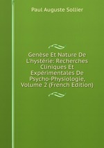 Gense Et Nature De L`hystrie: Recherches Cliniques Et Exprimentales De Psycho-Physiologie, Volume 2 (French Edition)