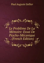 Le Problme De La Mmoire: Essai De Psycho-Mcanique . (French Edition)