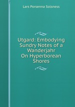 Utgard: Embodying Sundry Notes of a Wanderjahr On Hyperborean Shores