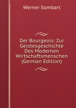Der Bourgeois: Zur Geistesgeschichte Des Modernen Wirtschaftsmenschen (German Edition)