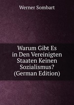 Warum Gibt Es in Den Vereinigten Staaten Keinen Sozialismus? (German Edition)