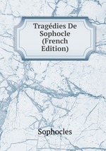 Tragdies De Sophocle (French Edition)