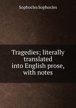 Tragedies; literally translated into English prose, with notes