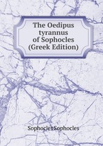 The Oedipus tyrannus of Sophocles (Greek Edition)