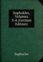 Sophokles, Volumes 3-4 (German Edition)