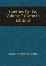 Goethes Werke, Volume 7 (German Edition)
