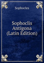 Sophoclis Antigona (Latin Edition)