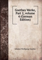 Goethes Werke, Part 2, volume 4 (German Edition)