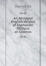 An Abridged English Version of Sophocles` OEdipus at Colonos