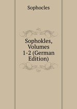 Sophokles, Volumes 1-2 (German Edition)
