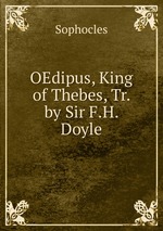 OEdipus, King of Thebes, Tr. by Sir F.H. Doyle