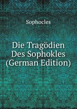 Die Tragdien Des Sophokles (German Edition)
