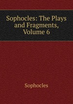 Sophocles: The Plays and Fragments, Volume 6