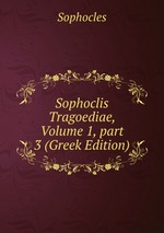 Sophoclis Tragoediae, Volume 1, part 3 (Greek Edition)