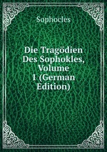 Die Tragdien Des Sophokles, Volume 1 (German Edition)