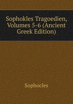 Sophokles Tragoedien, Volumes 5-6 (Ancient Greek Edition)