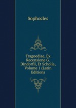 Tragoediae, Ex Recensione G. Dindorfii, Et Scholia, Volume 1 (Latin Edition)