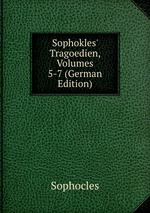 Sophokles` Tragoedien, Volumes 5-7 (German Edition)