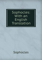 Sophocles: With an English Translation