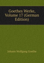 Goethes Werke, Volume 17 (German Edition)